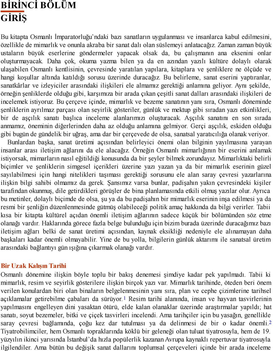 Daha çok, okuma yazma bilen ya da en azından yazılı kültüre dolaylı olarak ulaşabilen Osmanlı kentlisinin, çevresinde yaratılan yapılara, kitaplara ve şenliklere ne ölçüde ve hangi koşullar altında