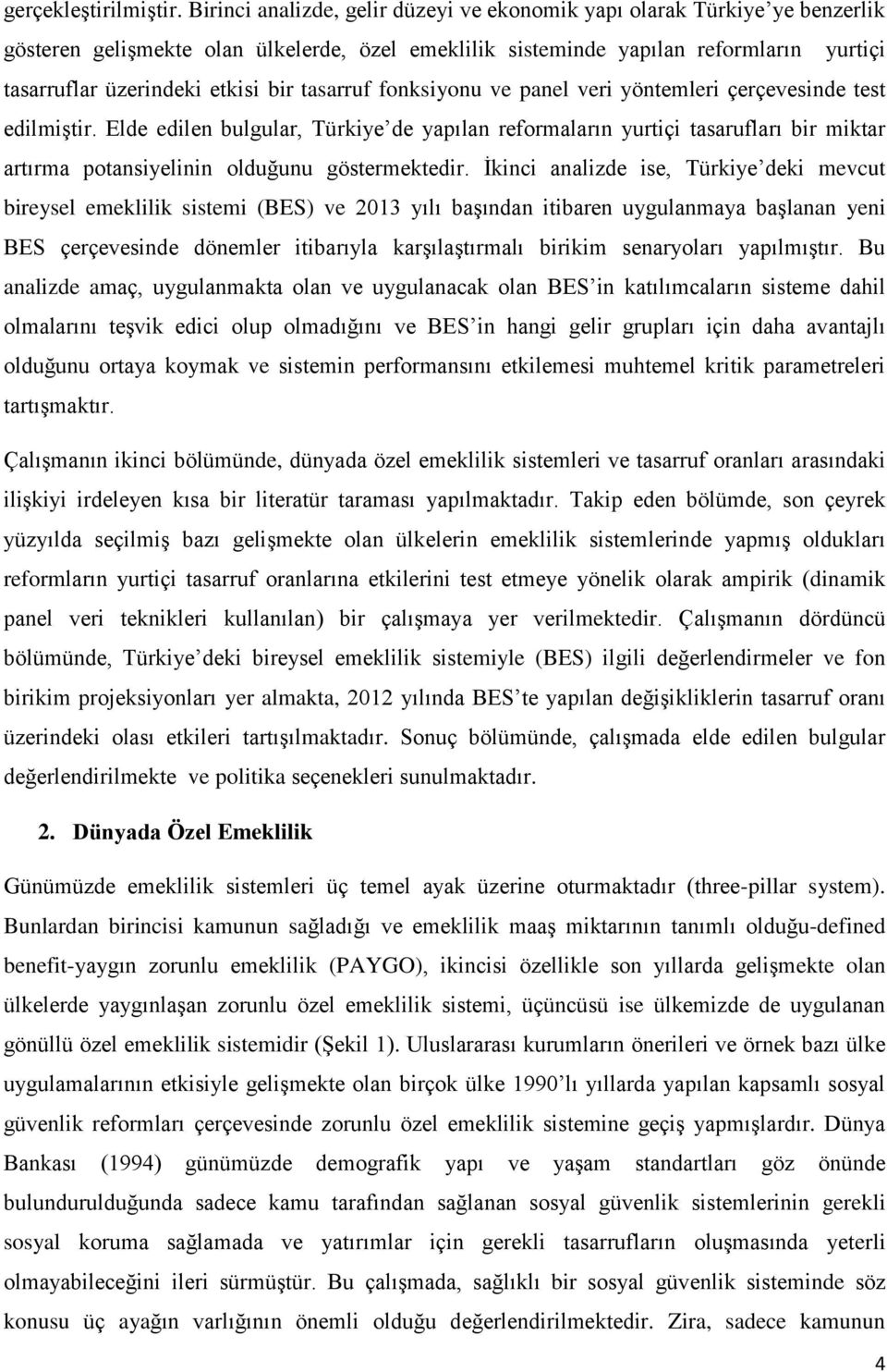 tasarruf fonksiyonu ve panel veri yöntemleri çerçevesinde test edilmiştir.