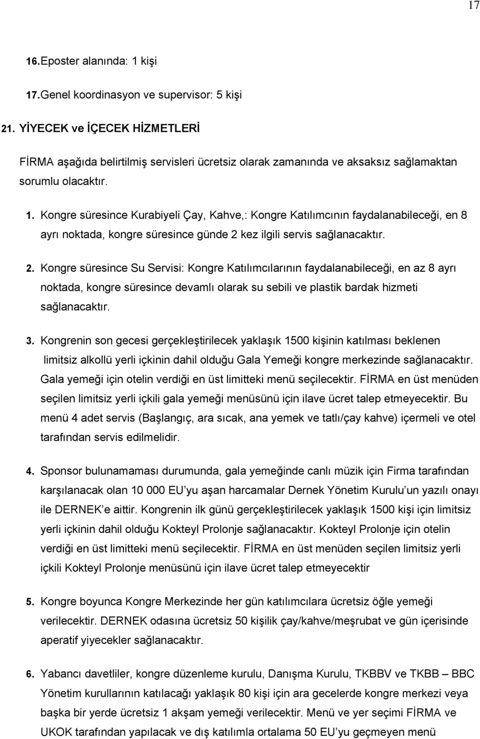 Kongre süresince Kurabiyeli Çay, Kahve,: Kongre Katılımcının faydalanabileceği, en 8 ayrı noktada, kongre süresince günde 2 