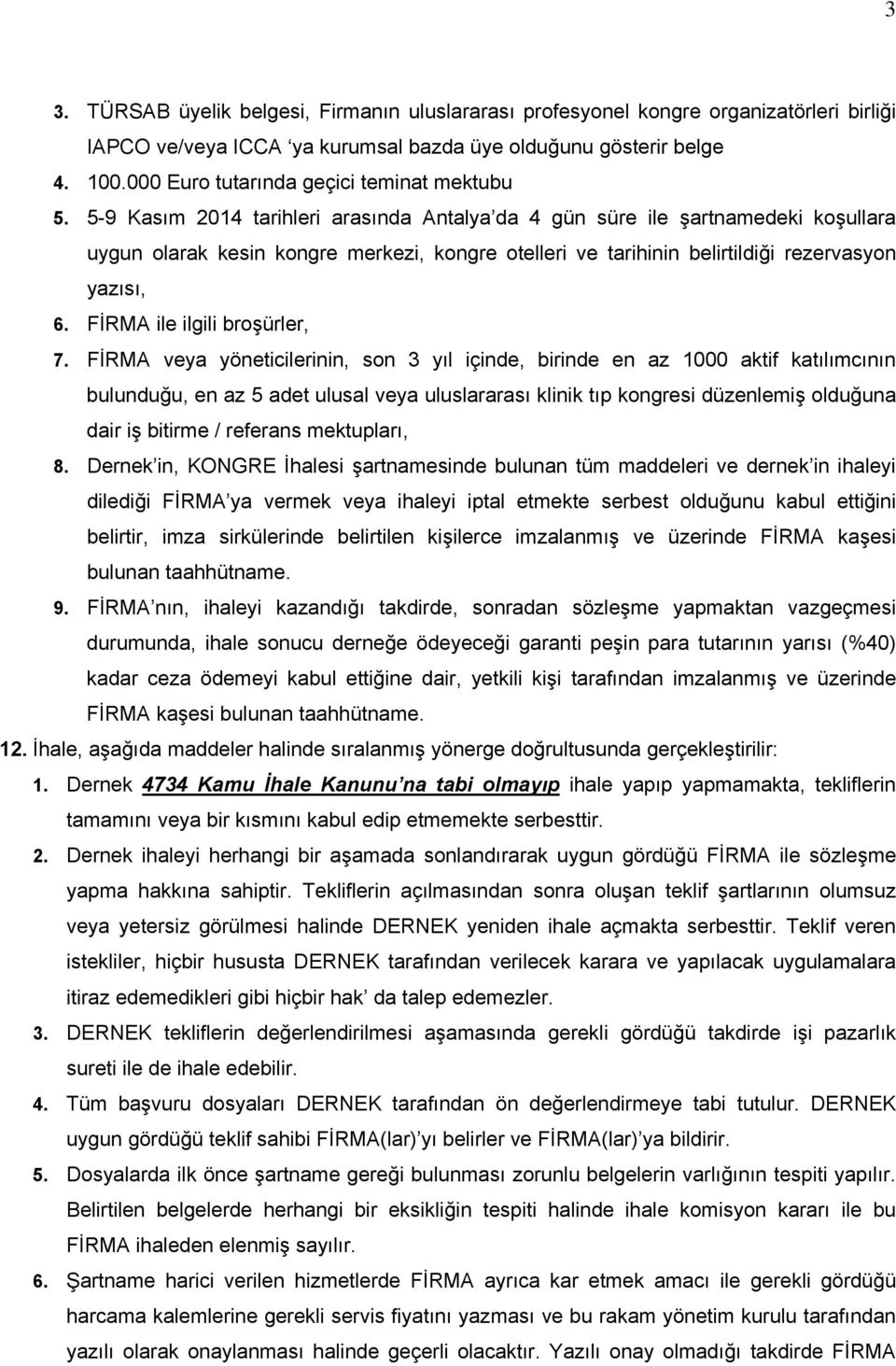 5-9 Kasım 2014 tarihleri arasında Antalya da 4 gün süre ile şartnamedeki koşullara uygun olarak kesin kongre merkezi, kongre otelleri ve tarihinin belirtildiği rezervasyon yazısı, 6.