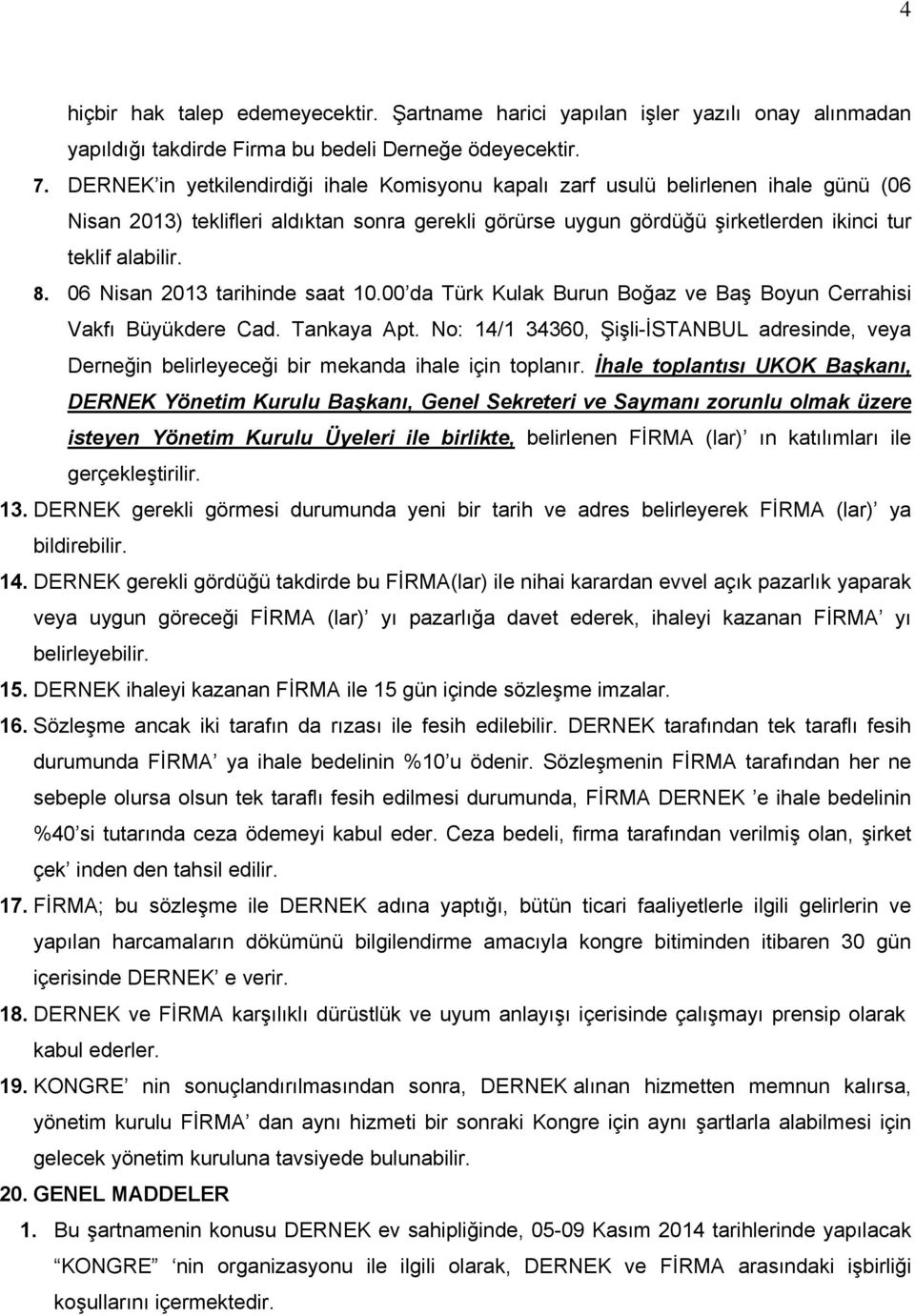 06 Nisan 2013 tarihinde saat 10.00 da Türk Kulak Burun Boğaz ve Baş Boyun Cerrahisi Vakfı Büyükdere Cad. Tankaya Apt.