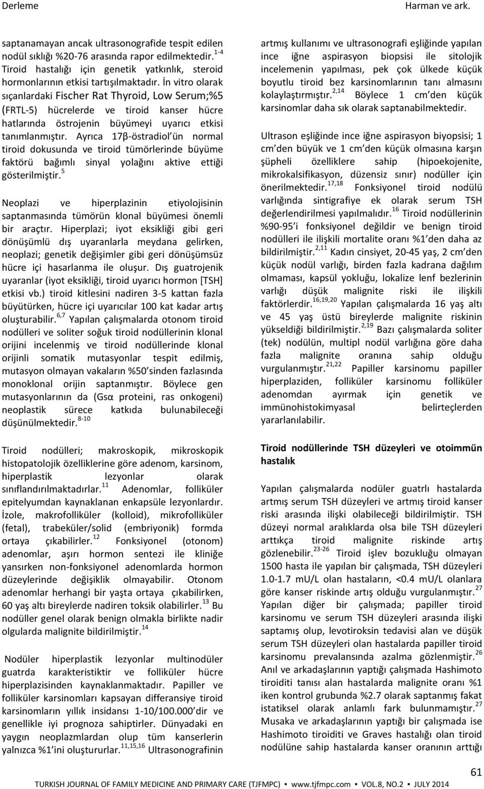 Ayrıca 17β-östradiol ün normal tiroid dokusunda ve tiroid tümörlerinde büyüme faktörü bağımlı sinyal yolağını aktive ettiği gösterilmiştir.