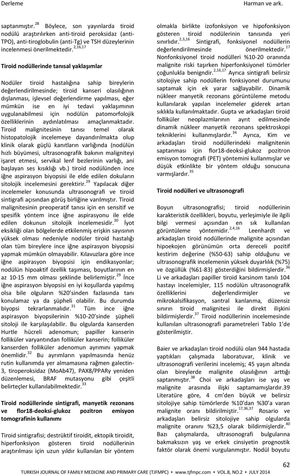 ise en iyi tedavi yaklaşımının uygulanabilmesi için nodülün patomorfolojik özelliklerinin aydınlatılması amaçlanmaktadır.