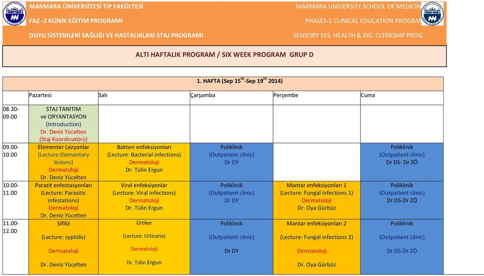 00 11.00-12.00 STAJ TANITIM ve ORYANTASYON (Introduction) Dr. Deniz Yücelten (Staj Koordinatörü) Elementer Lezyonlar (:Elementary lesions) Dr.