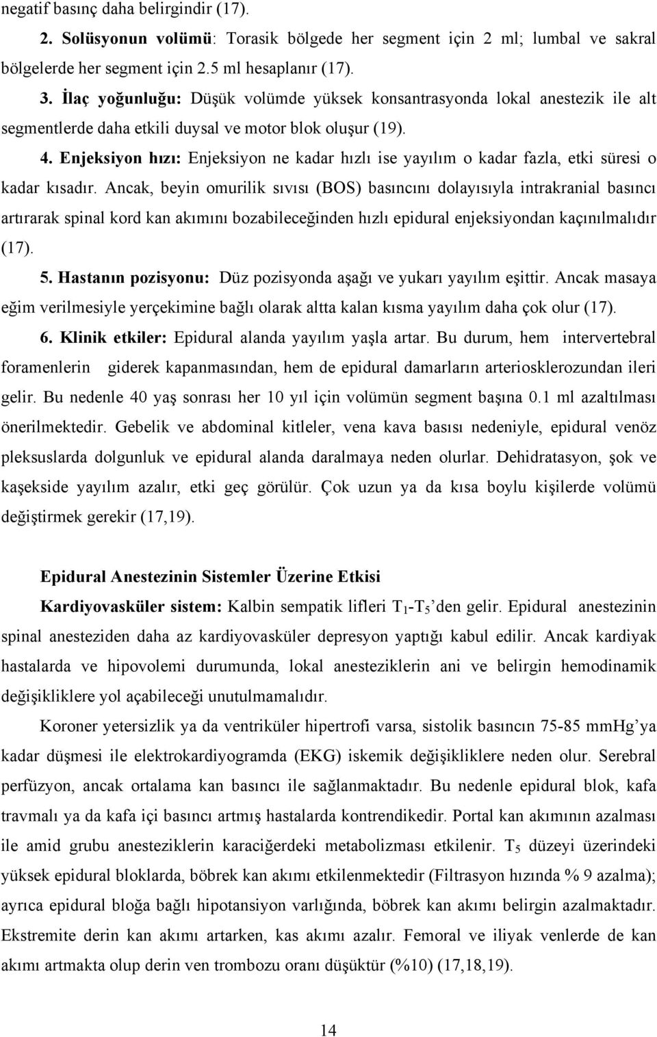 Enjeksiyon hızı: Enjeksiyon ne kadar hızlı ise yayılım o kadar fazla, etki süresi o kadar kısadır.