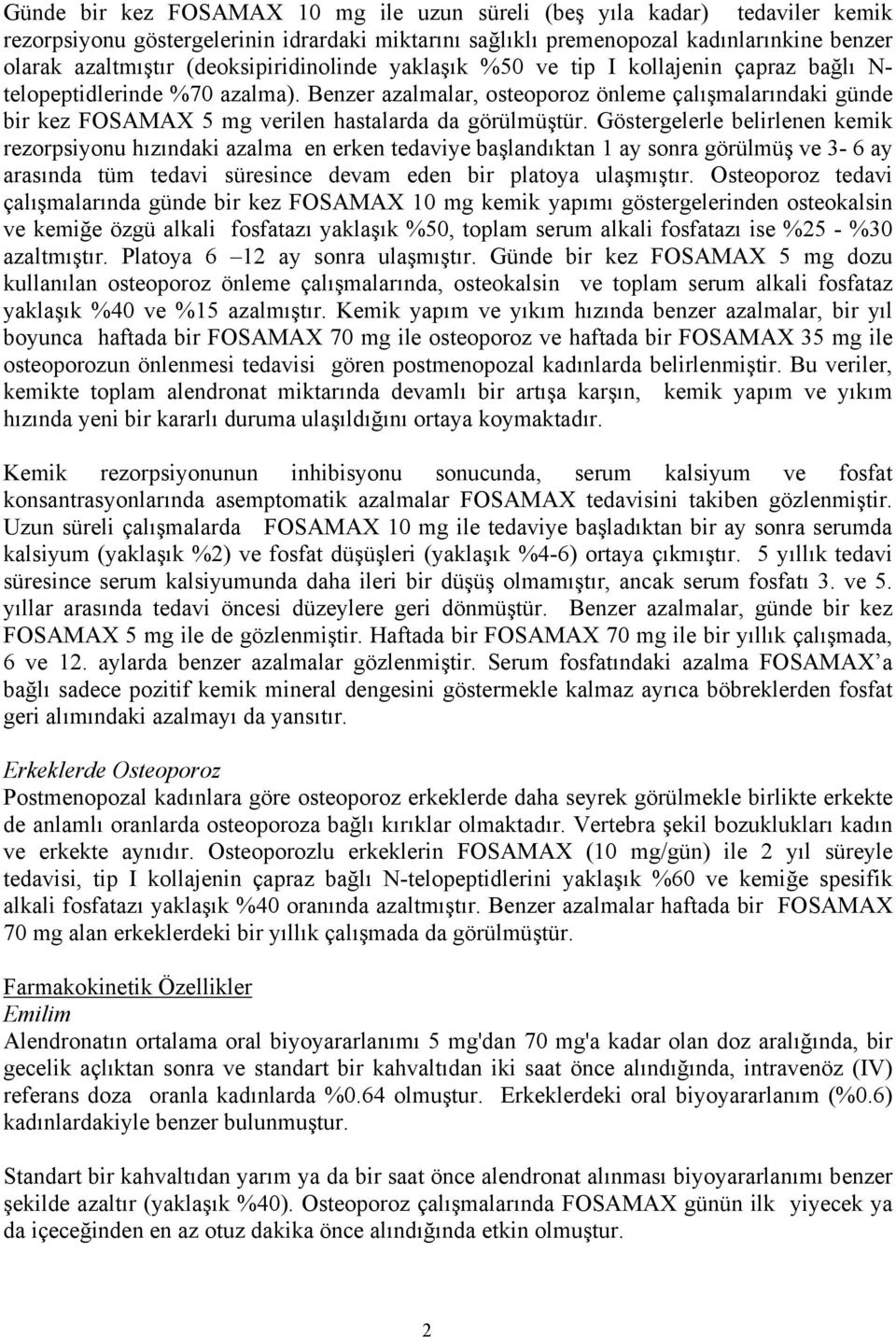 Benzer azalmalar, osteoporoz önleme çalışmalarındaki günde bir kez FOSAMAX 5 mg verilen hastalarda da görülmüştür.