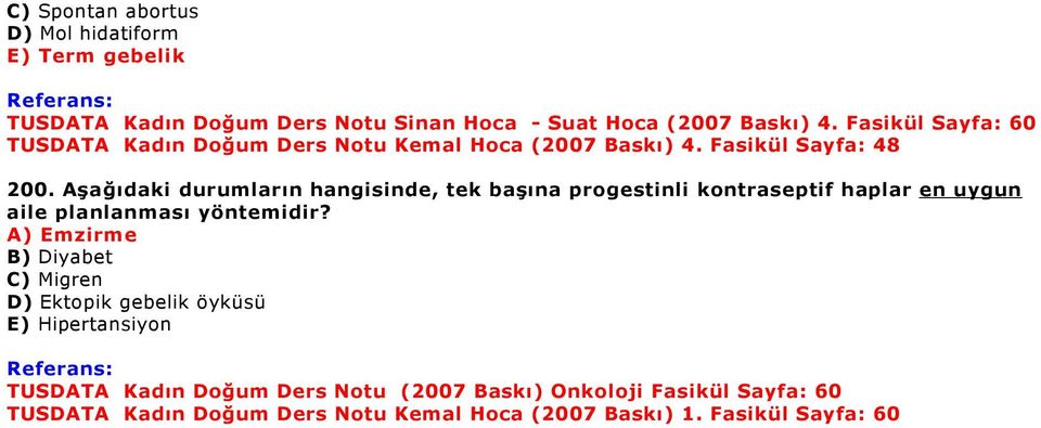 Aşağıdaki durumların hangisinde, tek başına progestinli kontraseptif haplar en uygun aile planlanması yöntemidir?