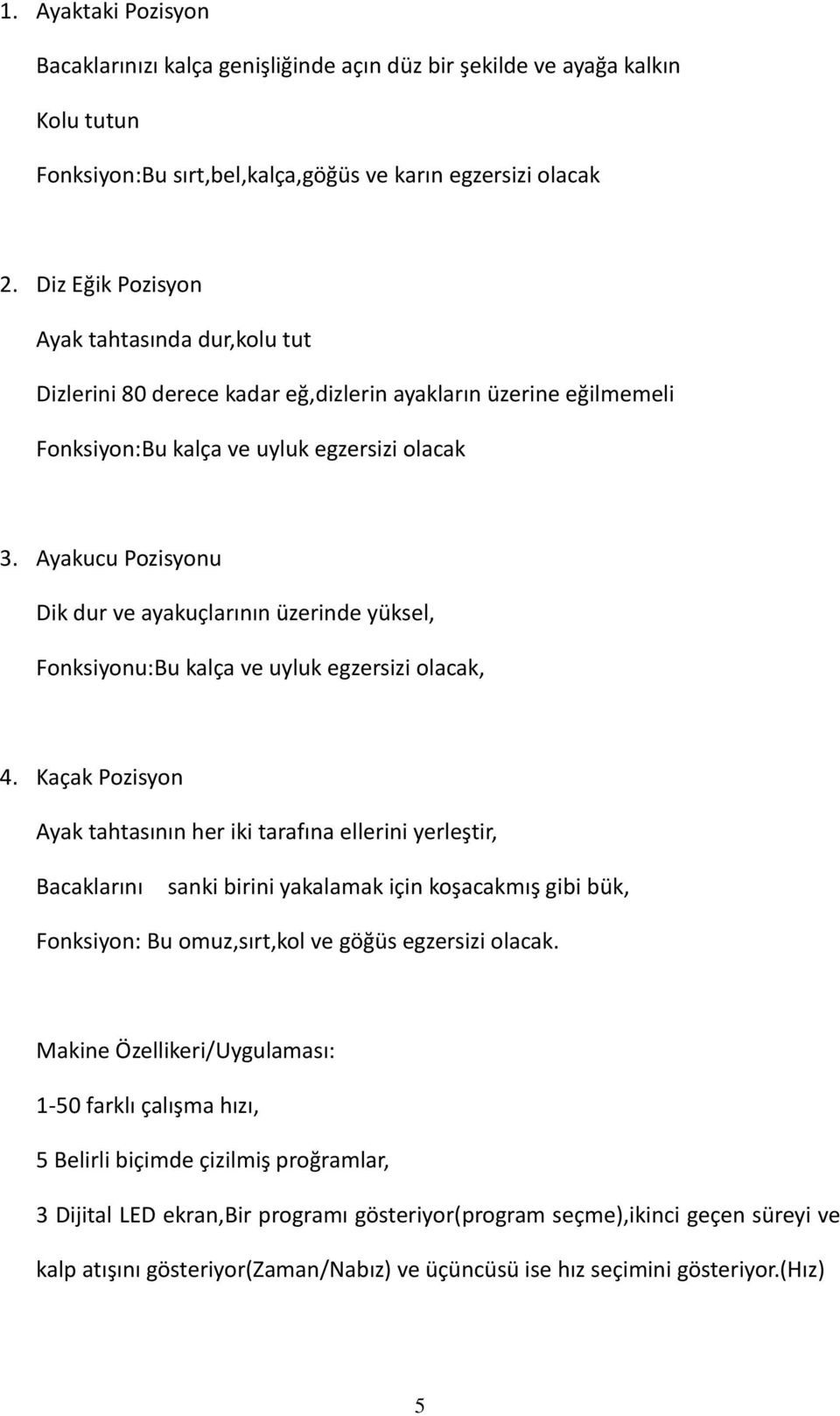 Ayakucu Pozisyonu Dik dur ve ayakuçlarının üzerinde yüksel, Fonksiyonu:Bu kalça ve uyluk egzersizi olacak, 4.