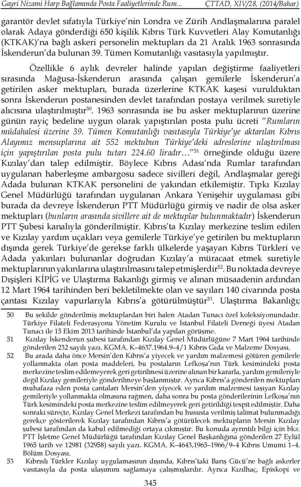 mektupları da 21 Aralık 1963 sonrasında İskenderun da bulunan 39. Tümen Komutanlığı vasıtasıyla yapılmıştır.