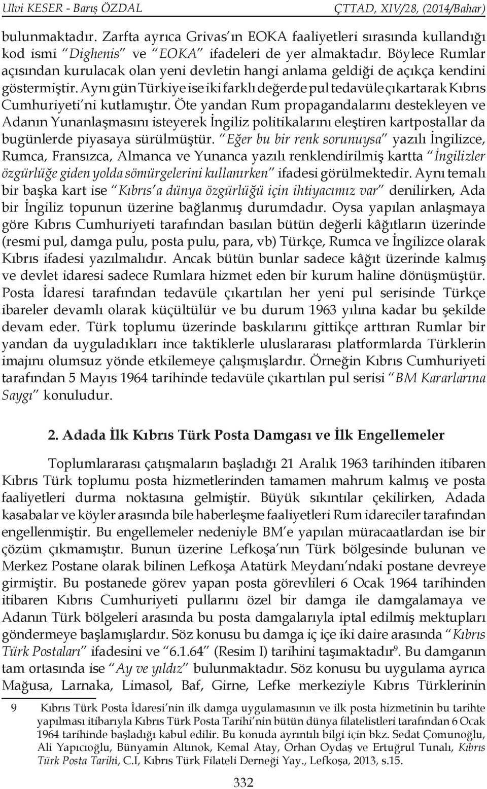 Aynı gün Türkiye ise iki farklı değerde pul tedavüle çıkartarak Kıbrıs Cumhuriyeti ni kutlamıştır.