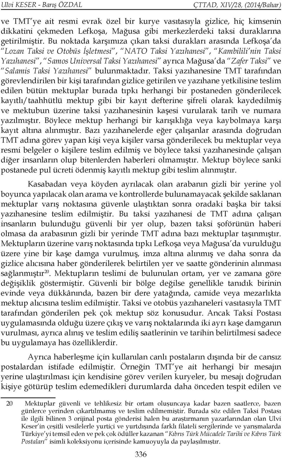 da Zafer Taksi ve Salamis Taksi Yazıhanesi bulunmaktadır.