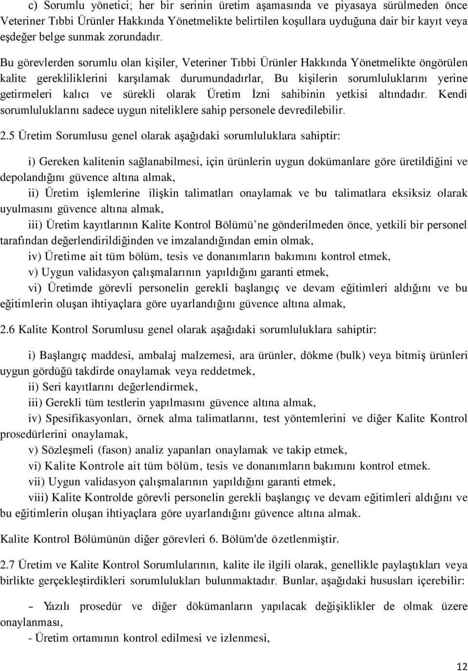 Bu görevlerden sorumlu olan kişiler, Veteriner Tıbbi Ürünler Hakkında Yönetmelikte öngörülen kalite gerekliliklerini karşılamak durumundadırlar, Bu kişilerin sorumluluklarını yerine getirmeleri