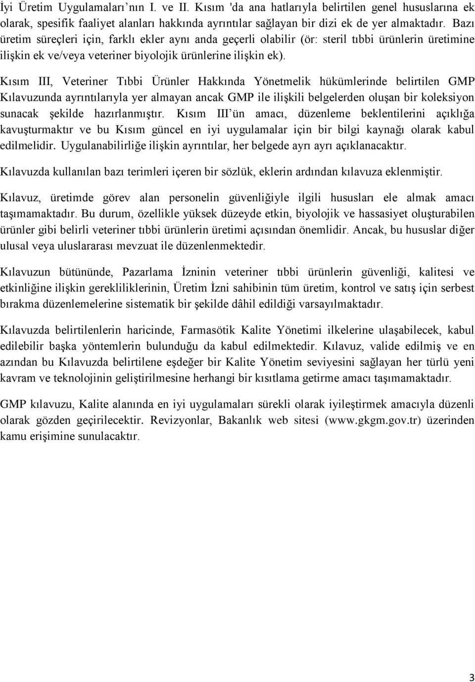 Kısım III, Veteriner Tıbbi Ürünler Hakkında Yönetmelik hükümlerinde belirtilen GMP Kılavuzunda ayrıntılarıyla yer almayan ancak GMP ile ilişkili belgelerden oluşan bir koleksiyon sunacak şekilde