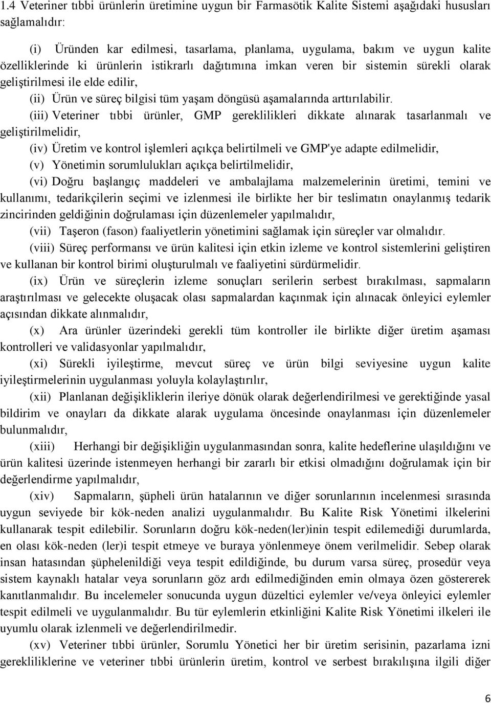 (iii) Veteriner tıbbi ürünler, GMP gereklilikleri dikkate alınarak tasarlanmalı ve geliştirilmelidir, (iv) Üretim ve kontrol işlemleri açıkça belirtilmeli ve GMP'ye adapte edilmelidir, (v) Yönetimin