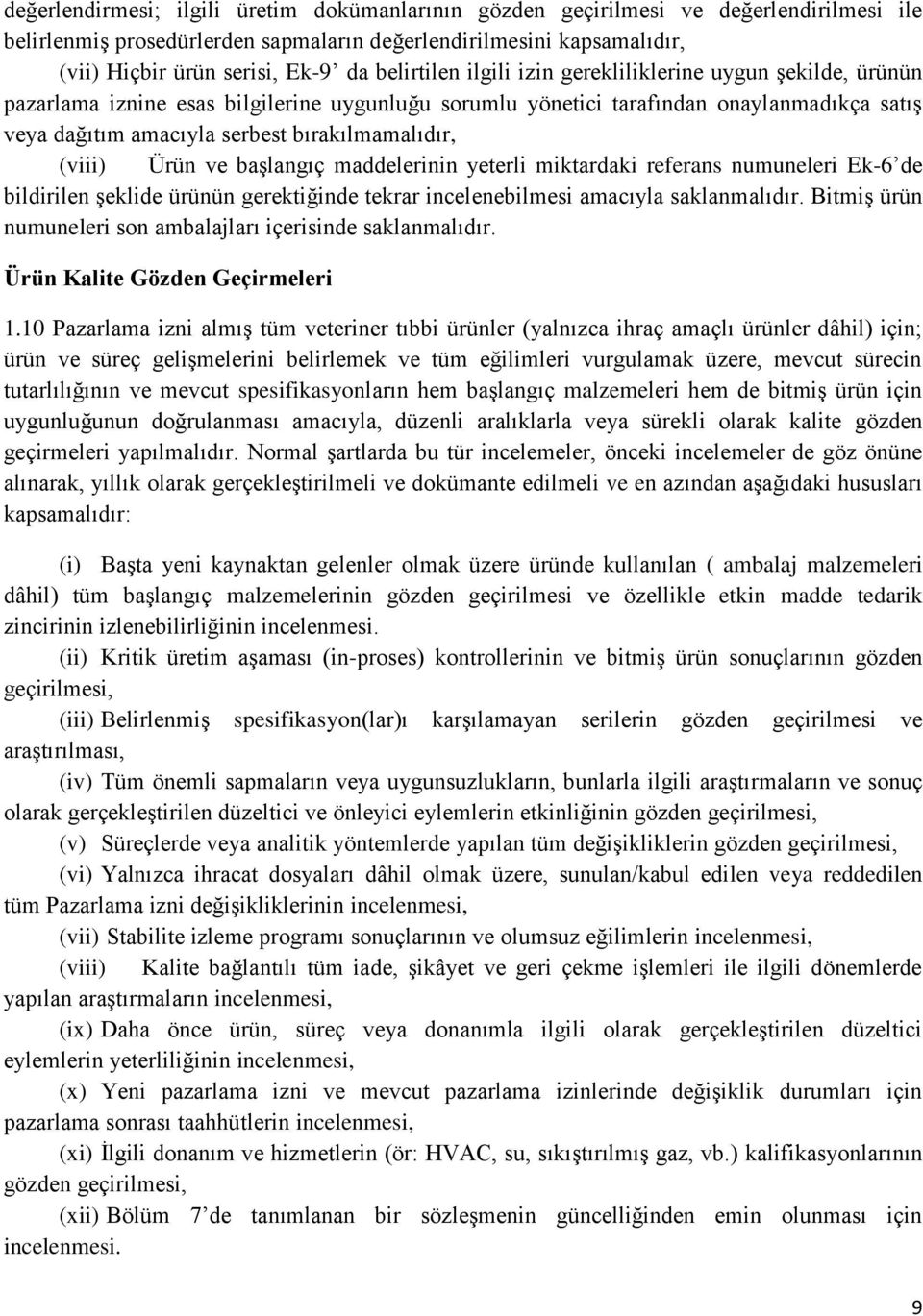 bırakılmamalıdır, (viii) Ürün ve başlangıç maddelerinin yeterli miktardaki referans numuneleri Ek-6 de bildirilen şeklide ürünün gerektiğinde tekrar incelenebilmesi amacıyla saklanmalıdır.