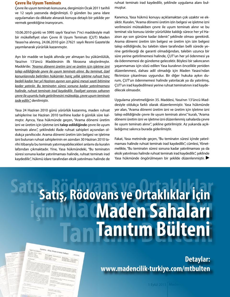 2010 günlü ve 5995 sayılı Yasa nın 7 nci maddesiyle mali bir mükellefiyet olan Çevre ili Uyum Teminatı (ÇUT) Maden Yasası na alınmış, 24.06.