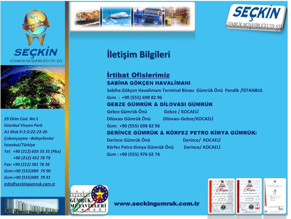 KOCAELİ Dilovası Gümrük Önü Dilovası-Gebze/KOCAELİ Gsm: +90 (555) 698 82 96 DERİNCE GÜMRÜK & KÖRFEZ PETRO