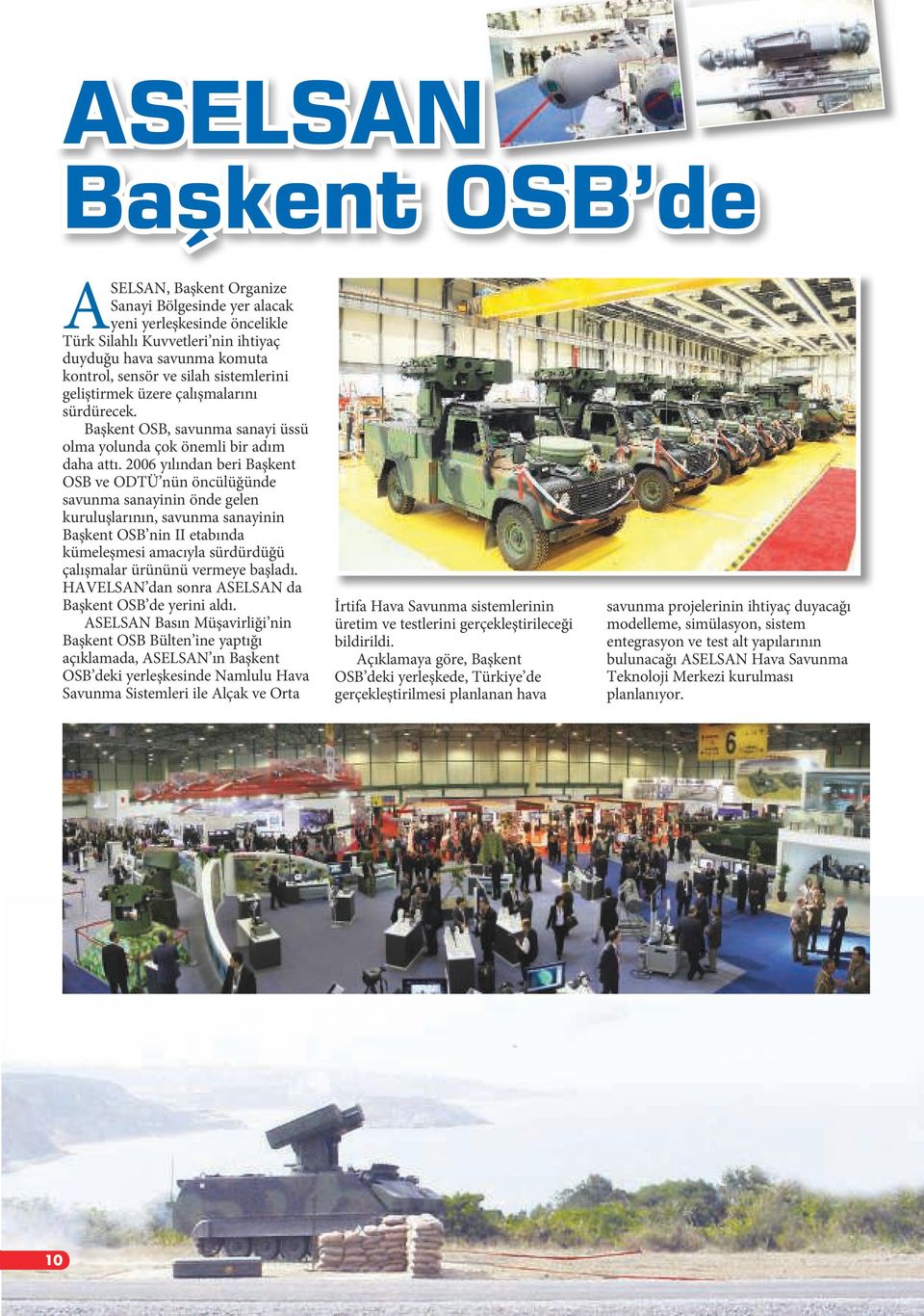 2006 yılından beri Başkent OSB ve ODTÜ nün öncülüğünde savunma sanayinin önde gelen kuruluşlarının, savunma sanayinin Başkent OSB nin II etabında kümeleşmesi amacıyla sürdürdüğü çalışmalar ürününü