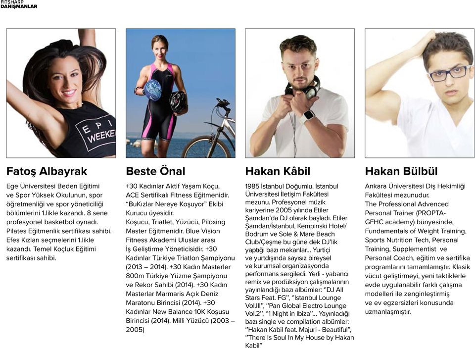 +30 Kadınlar Aktif Yaşam Koçu, ACE Sertifikalı Fitness Eğitmenidir. BuKızlar Nereye Koşuyor Ekibi Kurucu üyesidir. Koşucu, Triatlet, Yüzücü, Piloxing Master Eğitmenidir.