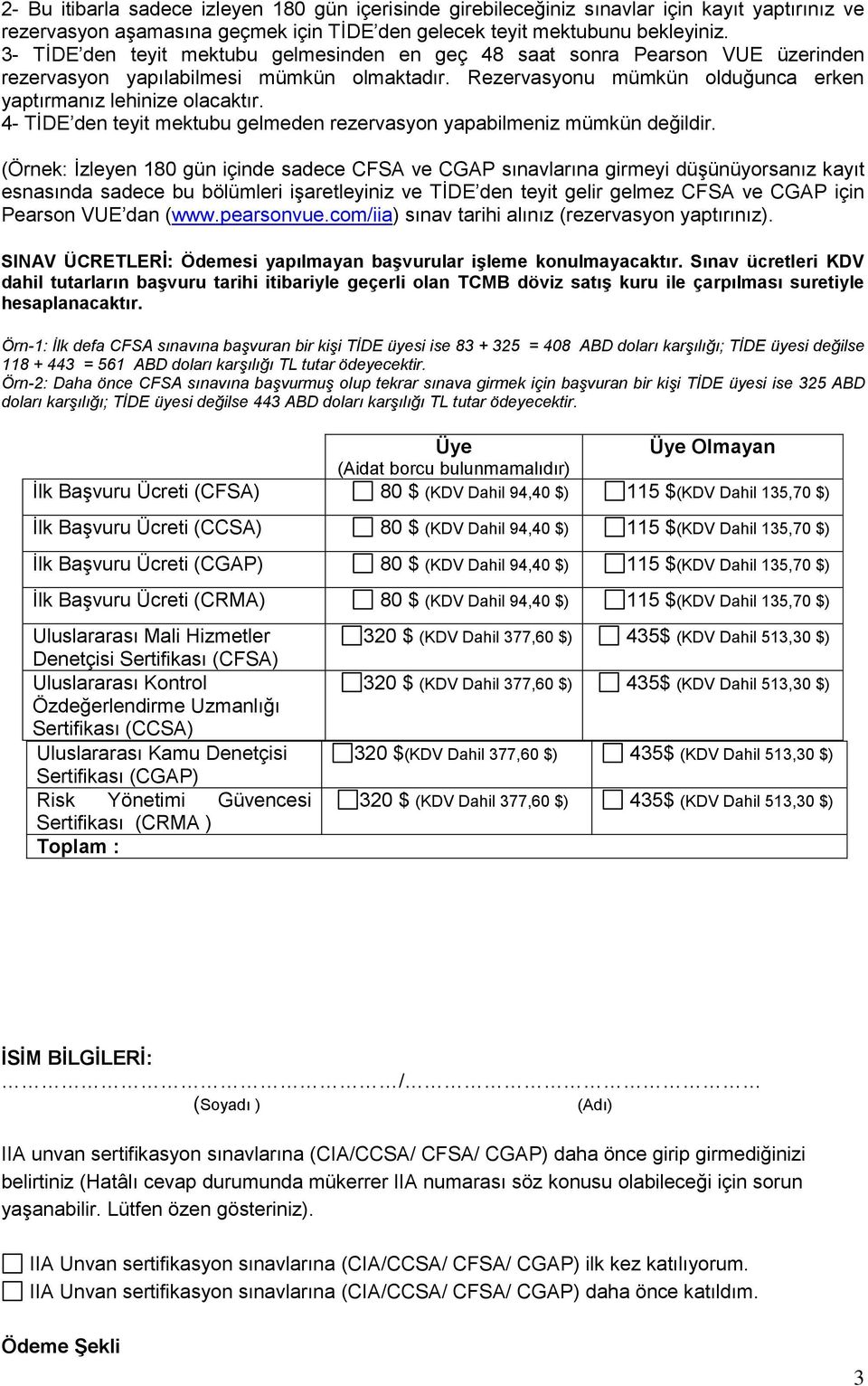 4- TİDE den teyit mektubu gelmeden rezervasyon yapabilmeniz mümkün değildir.