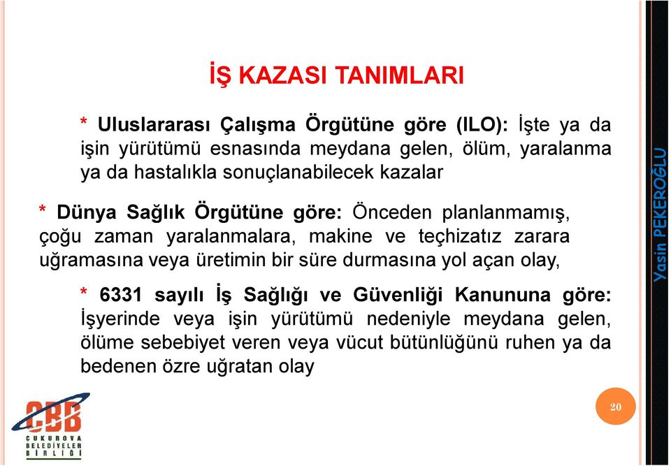 teçhizatız zarara uğramasına veya üretimin bir süre durmasına yol açan olay, * 6331 sayılı İş Sağlığı ve Güvenliği Kanununa göre: