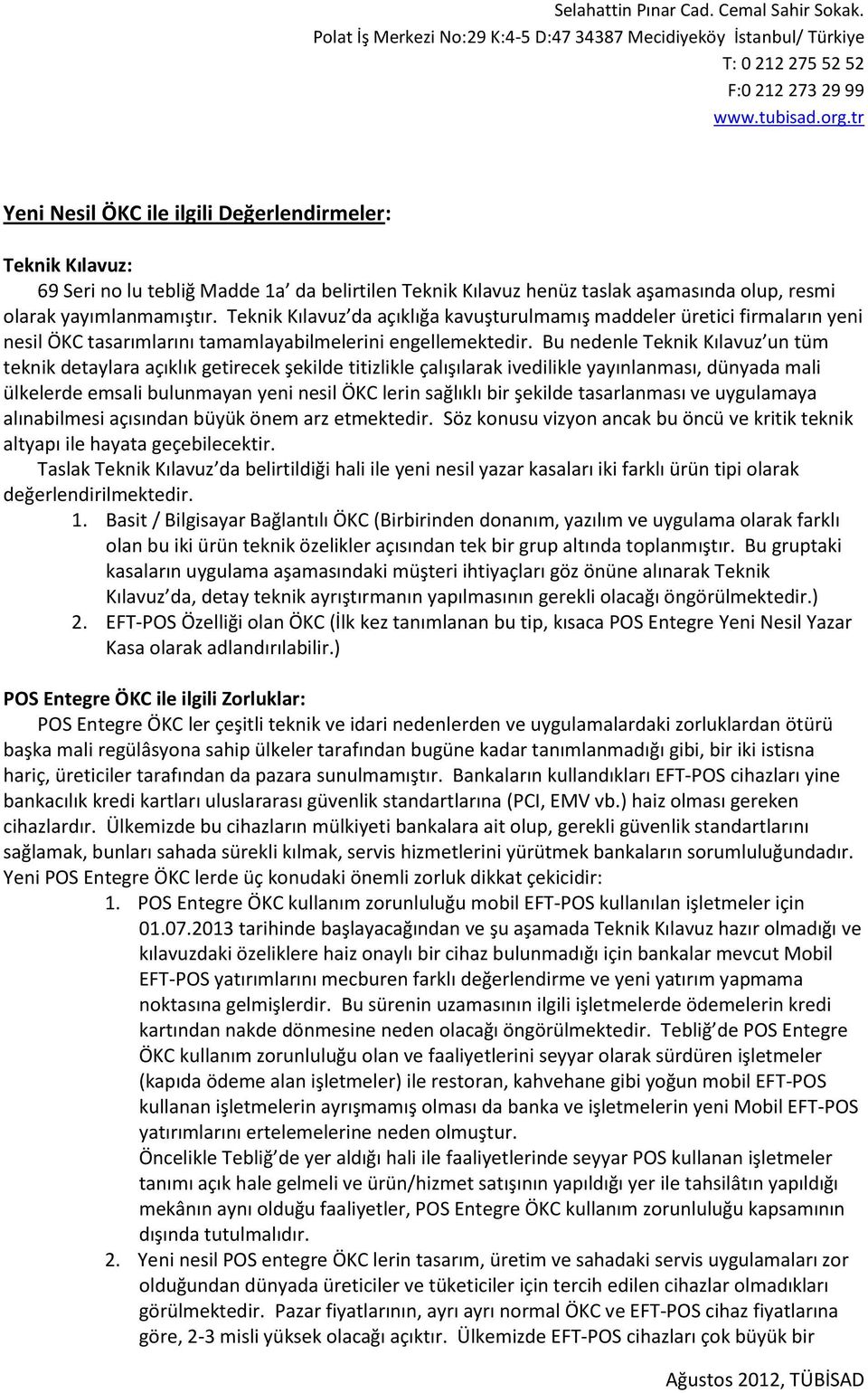 Bu nedenle Teknik Kılavuz un tüm teknik detaylara açıklık getirecek şekilde titizlikle çalışılarak ivedilikle yayınlanması, dünyada mali ülkelerde emsali bulunmayan yeni nesil ÖKC lerin sağlıklı bir