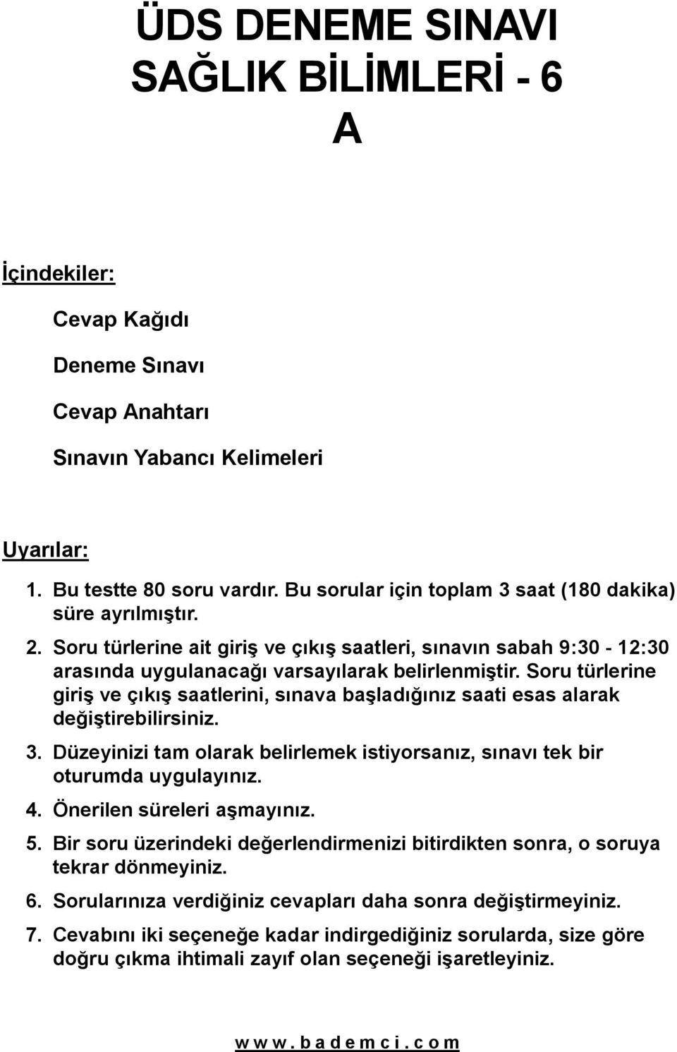 Soru türlerine giriş ve çıkış saatlerini, sınava başladığınız saati esas alarak değiştirebilirsiniz. 3. Düzeyinizi tam olarak belirlemek istiyorsanız, sınavı tek bir oturumda uygulayınız. 4.