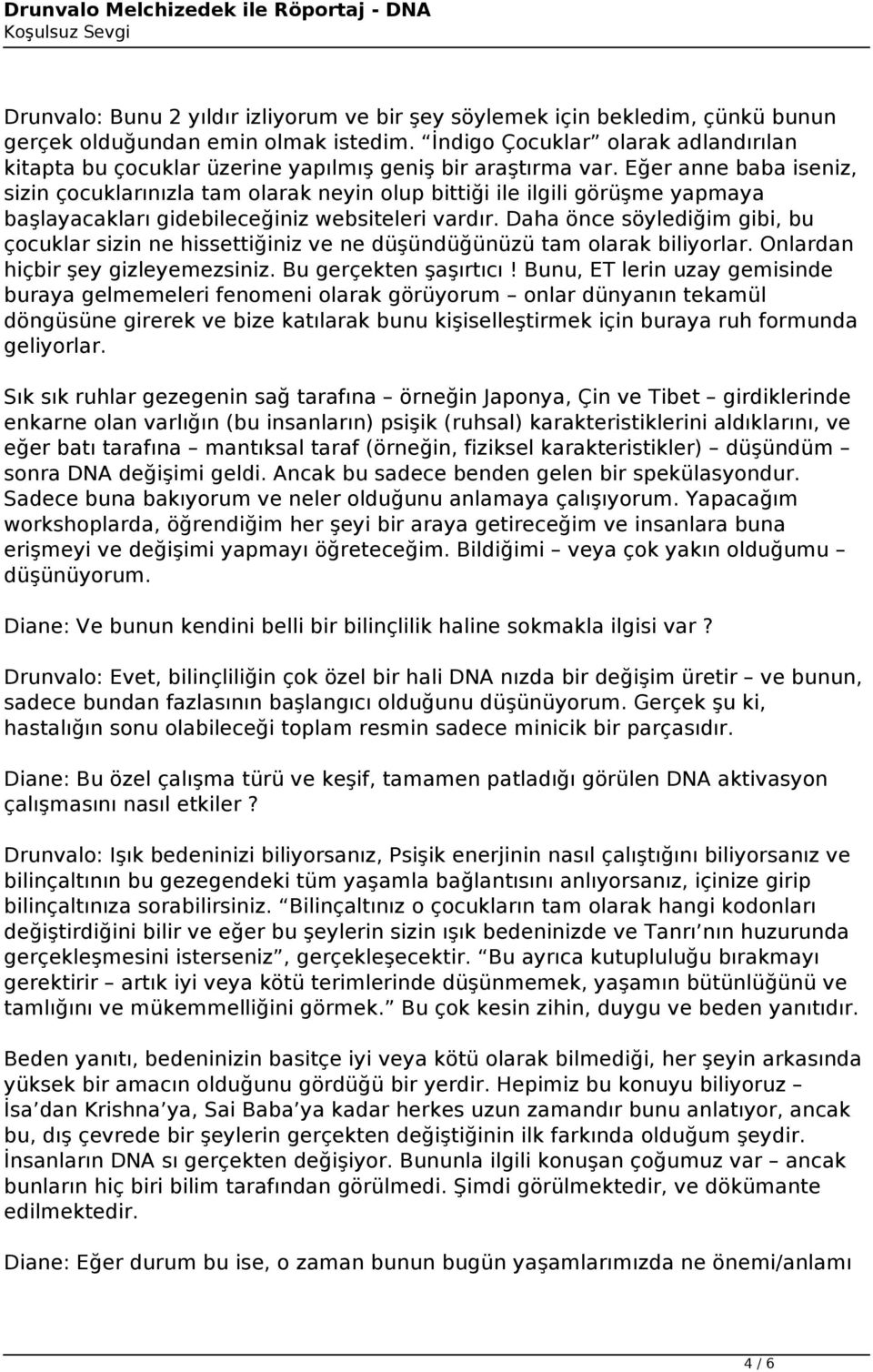 Eğer anne baba iseniz, sizin çocuklarınızla tam olarak neyin olup bittiği ile ilgili görüşme yapmaya başlayacakları gidebileceğiniz websiteleri vardır.