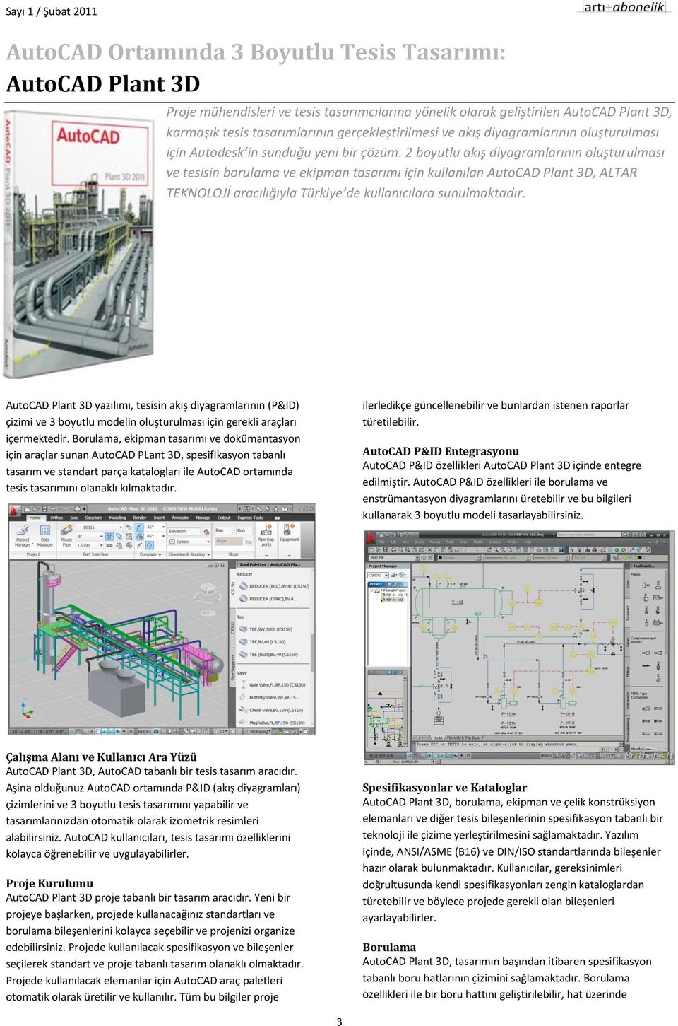 2 boyutlu akış diyagramlarının oluşturulması ve tesisin borulama ve ekipman tasarımı için kullanılan AutoCAD Plant 3D, ALTAR TEKNOLOJİ aracılığıyla Türkiye de kullanıcılara sunulmaktadır.