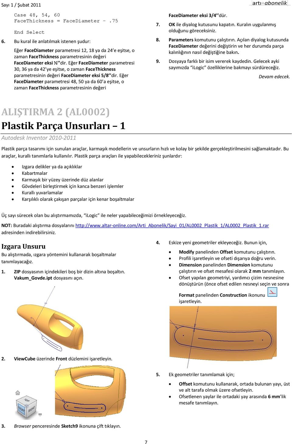 Eğer FaceDiameter parametresi 30, 36 ya da 42 ye eşitse, o zaman FaceThickness parametresinin değeri FaceDiameter eksi 5/8 dir.