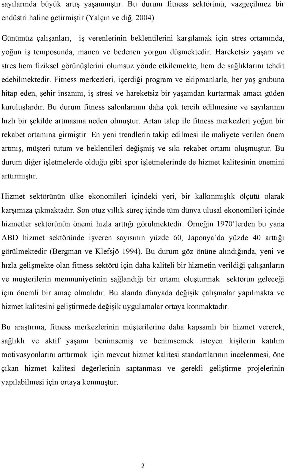 Hareketsiz yaşam ve stres hem fiziksel görünüşlerini olumsuz yönde etkilemekte, hem de sağlıklarını tehdit edebilmektedir.