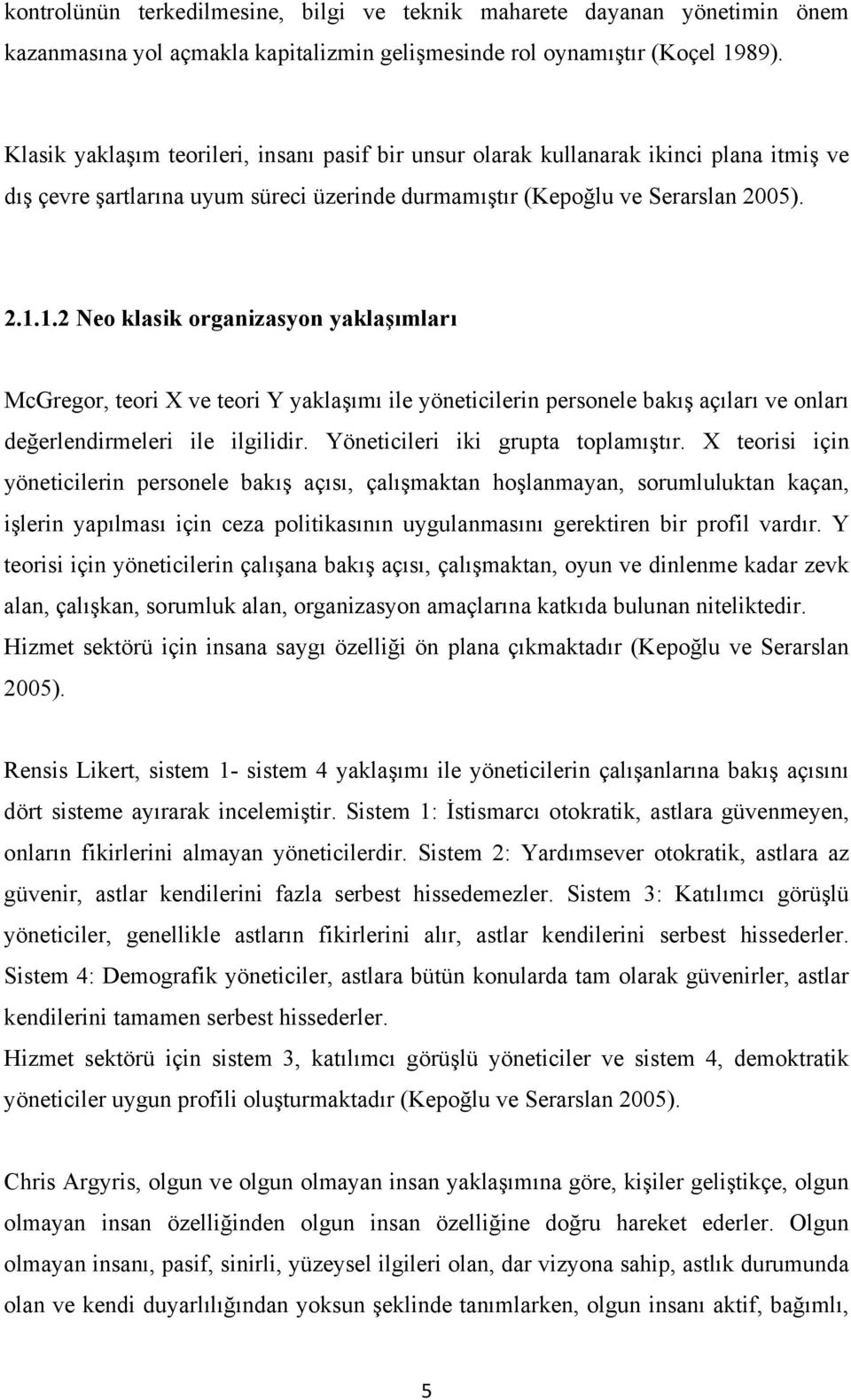 1.2 Neo klasik organizasyon yaklaşımları McGregor, teori X ve teori Y yaklaşımı ile yöneticilerin personele bakış açıları ve onları değerlendirmeleri ile ilgilidir.