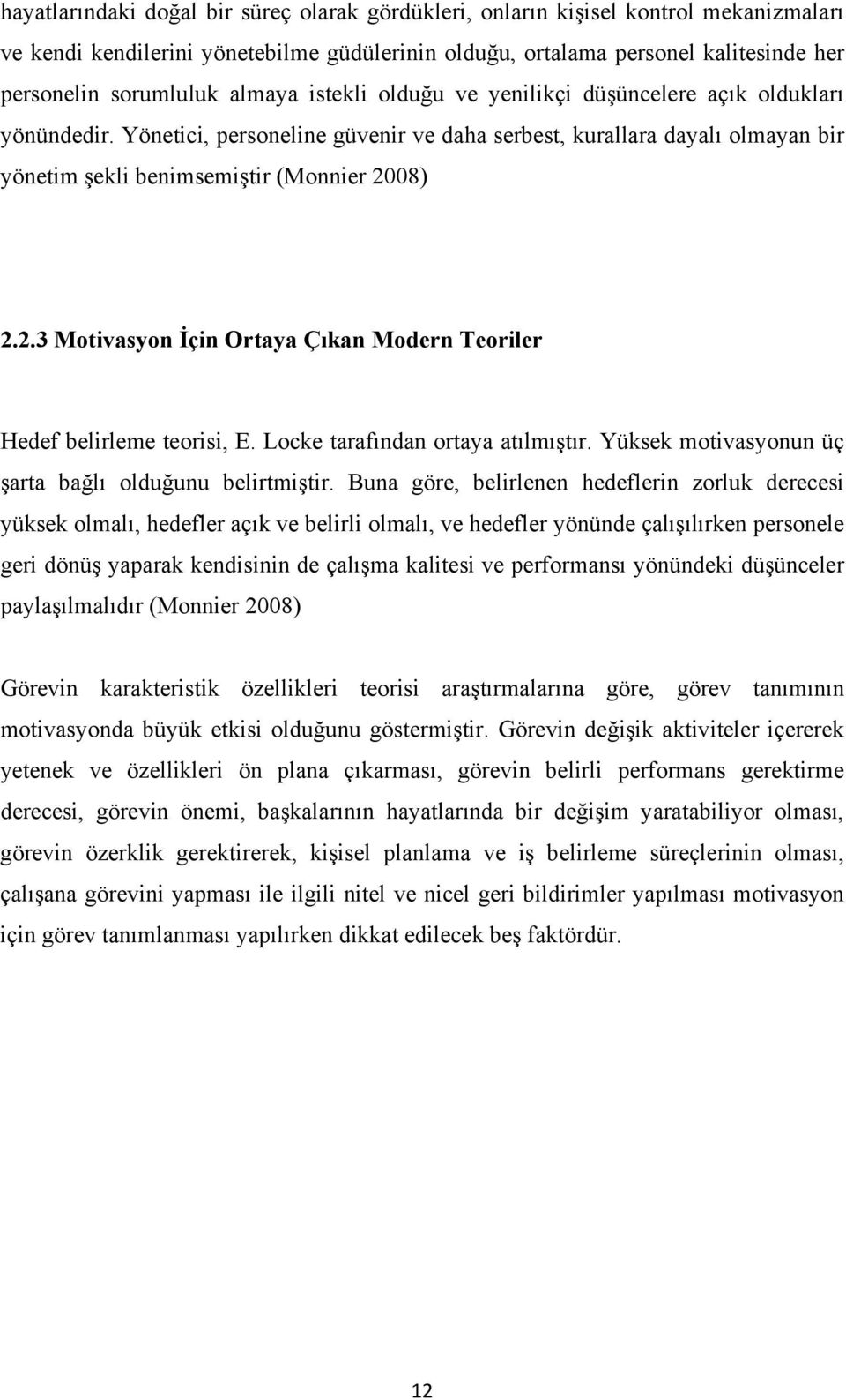 08) 2.2.3 Motivasyon İçin Ortaya Çıkan Modern Teoriler Hedef belirleme teorisi, E. Locke tarafından ortaya atılmıştır. Yüksek motivasyonun üç şarta bağlı olduğunu belirtmiştir.