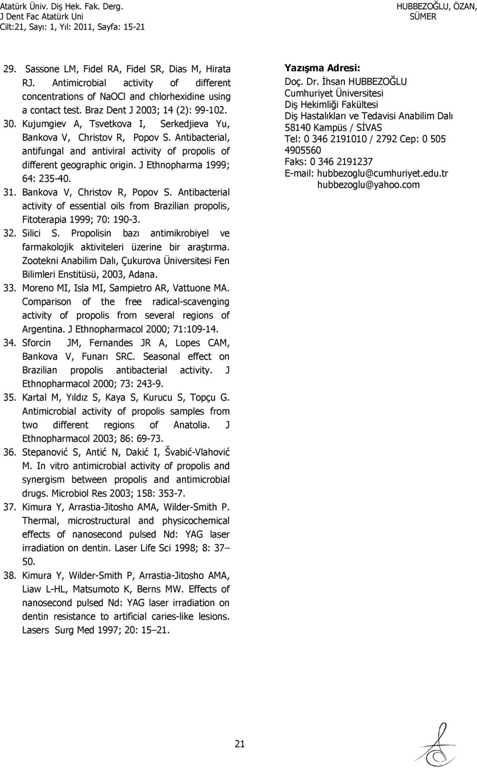 31. Bankova V, Christov R, Popov S. Antibacterial activity of essential oils from Brazilian propolis, Fitoterapia 1999; 70: 190-3. 32. Silici S.