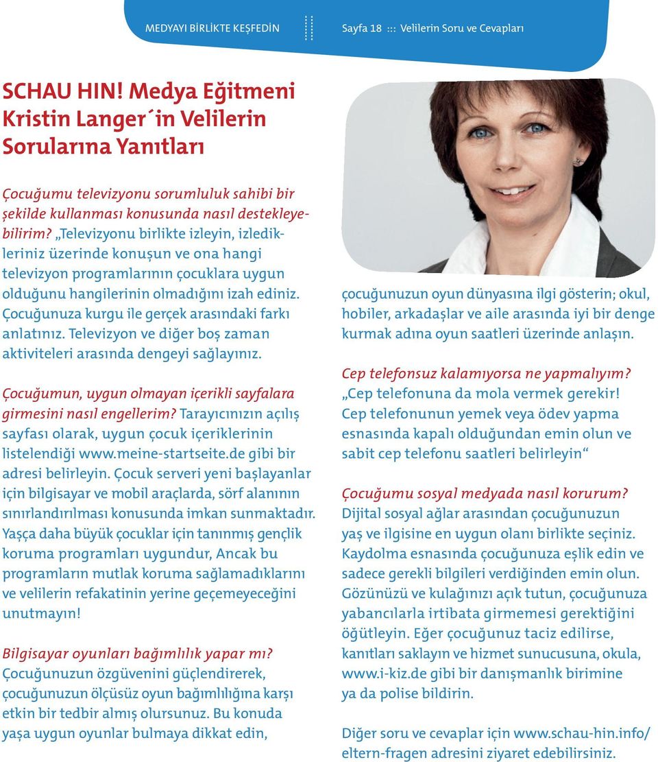 Televizyonu birlikte izleyin, izledikleriniz üzerinde konuşun ve ona hangi televizyon programlarının çocuklara uygun olduğunu hangilerinin olmadığını izah ediniz.