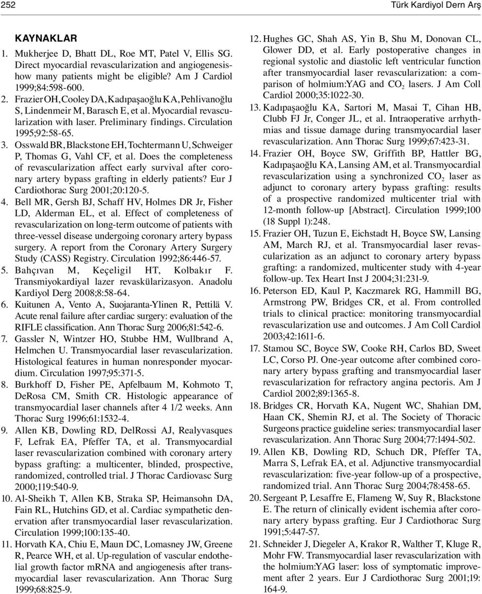 Circulation 1995;92:58-65. 3. Osswald BR, Blackstone EH, Tochtermann U, Schweiger P, Thomas G, Vahl CF, et al.