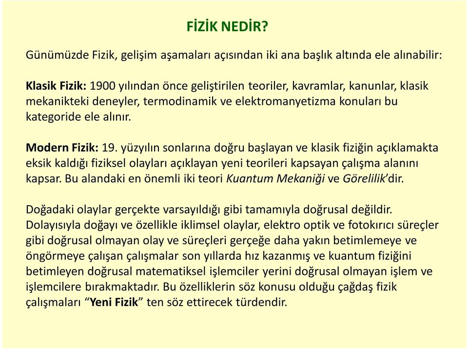 termodinamik ve elektromanyetizma konuları bu kategoride ele alınır. Modern Fizik: 19.