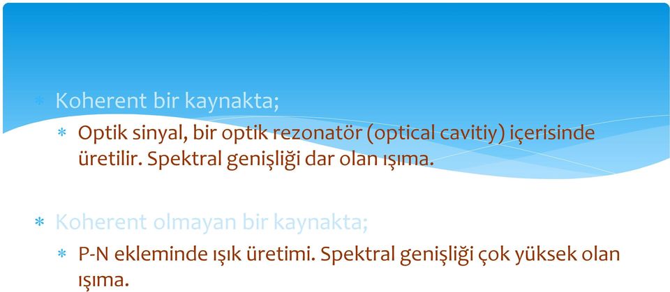 Spektral genişliği dar olan ışıma.