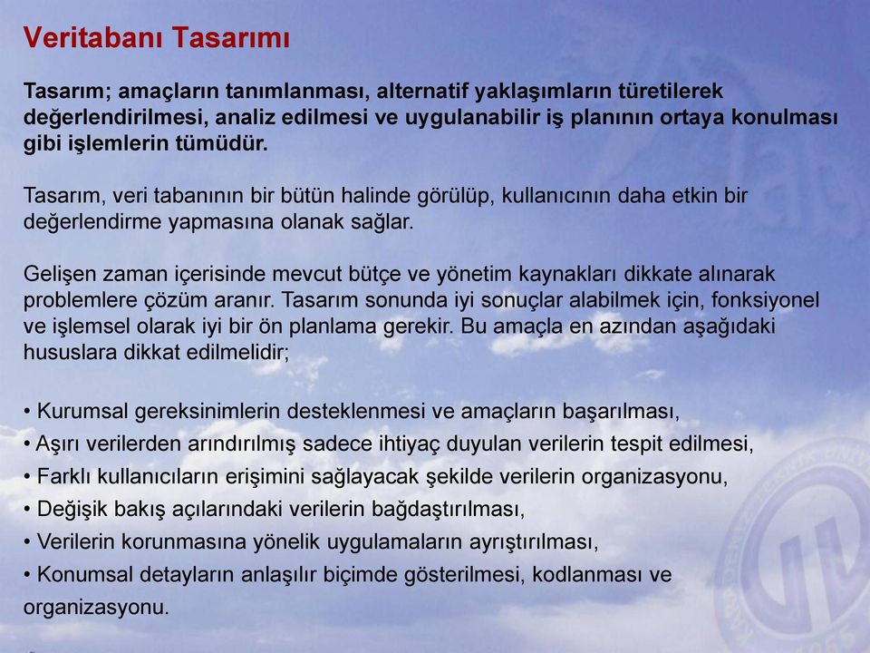 Gelişen zaman içerisinde mevcut bütçe ve yönetim kaynakları dikkate alınarak problemlere çözüm aranır.