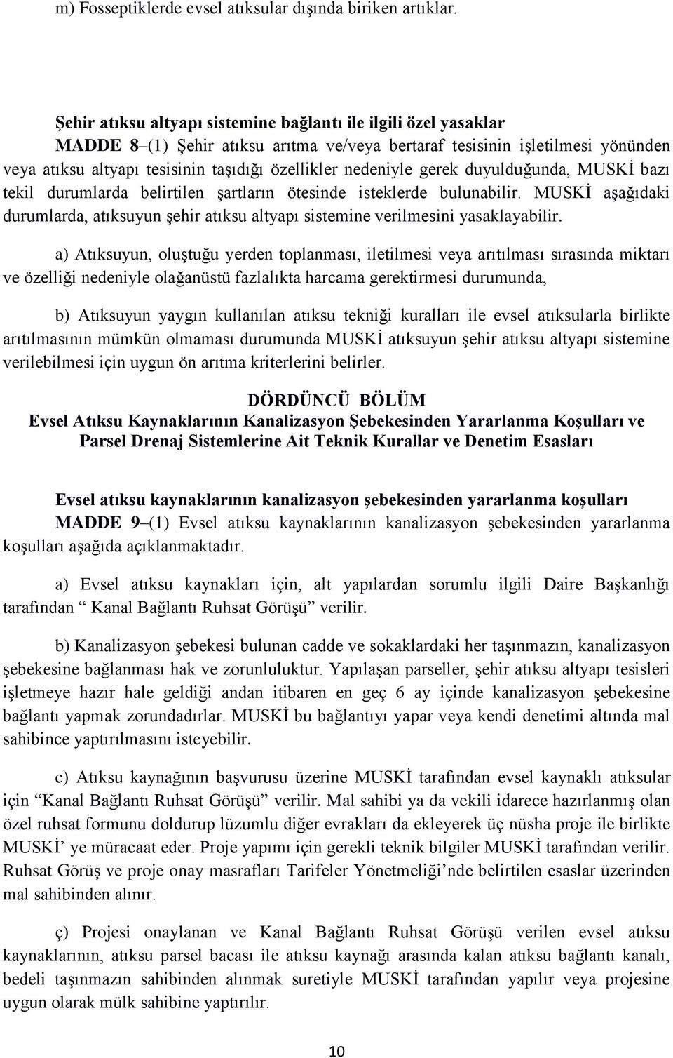 nedeniyle gerek duyulduğunda, MUSKİ bazı tekil durumlarda belirtilen şartların ötesinde isteklerde bulunabilir.