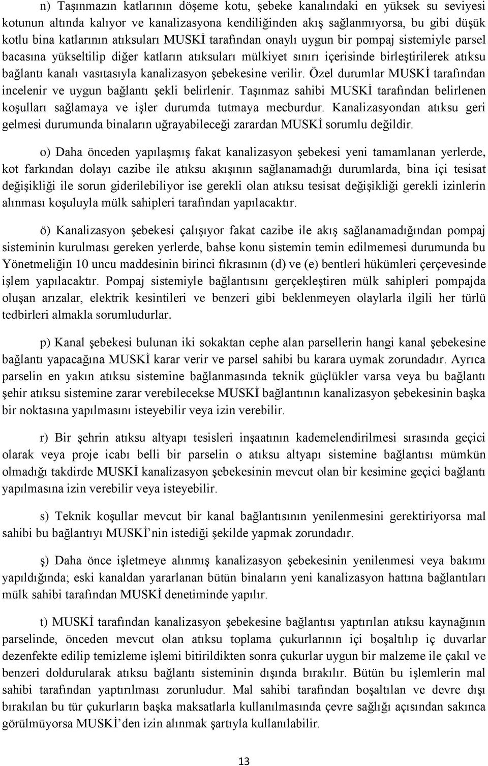 kanalizasyon şebekesine verilir. Özel durumlar MUSKİ tarafından incelenir ve uygun bağlantı şekli belirlenir.