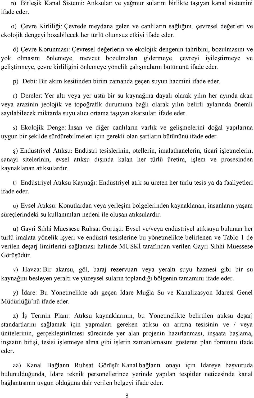 ö) Çevre Korunması: Çevresel değerlerin ve ekolojik dengenin tahribini, bozulmasını ve yok olmasını önlemeye, mevcut bozulmaları gidermeye, çevreyi iyileştirmeye ve geliştirmeye, çevre kirliliğini