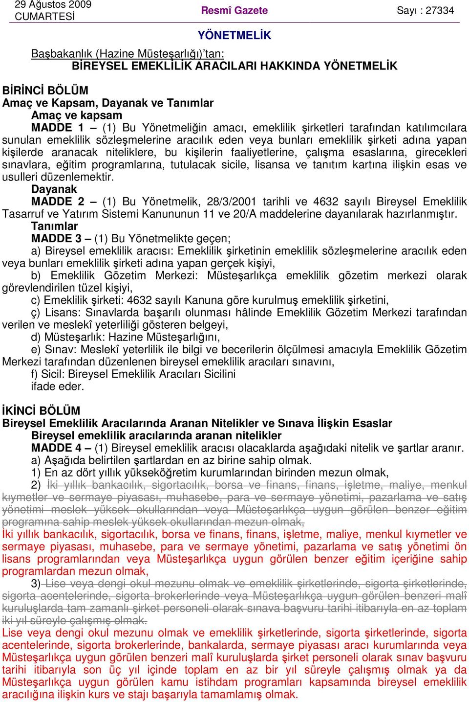 kişilerde aranacak niteliklere, bu kişilerin faaliyetlerine, çalışma esaslarına, girecekleri sınavlara, eğitim programlarına, tutulacak sicile, lisansa ve tanıtım kartına ilişkin esas ve usulleri