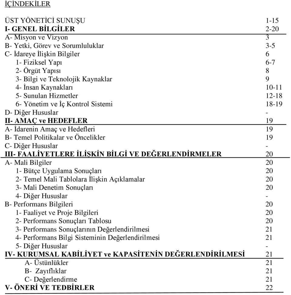 Temel Politikalar ve Öncelikler 19 C- Diğer Hususlar - III- FAALİYETLERE İLİŞKİN BİLGİ VE DEĞERLENDİRMELER 20 A- Mali Bilgiler 20 1- Bütçe Uygulama Sonuçları 20 2- Temel Mali Tablolara İlişkin