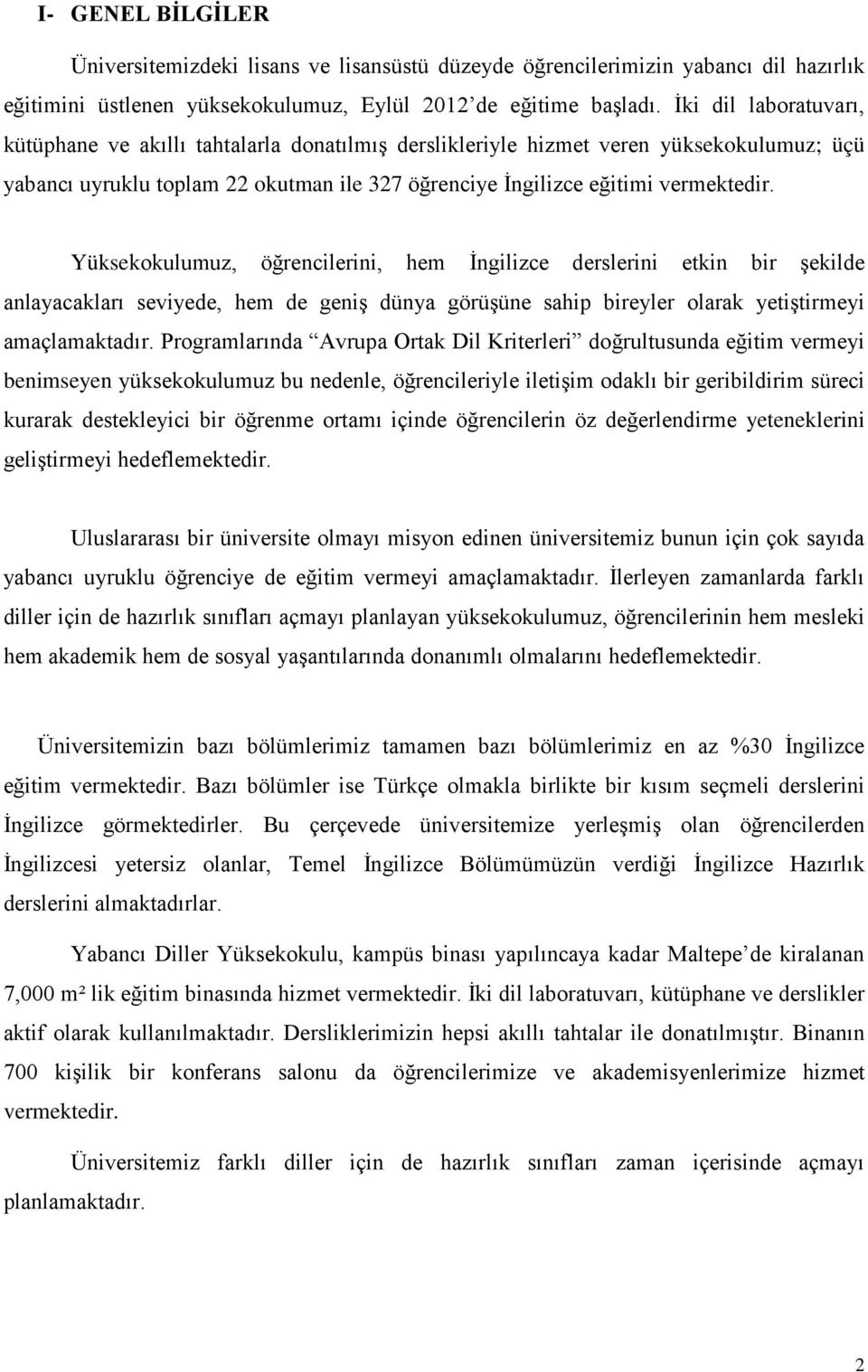 Yüksekokulumuz, öğrencilerini, hem İngilizce derslerini etkin bir şekilde anlayacakları seviyede, hem de geniş dünya görüşüne sahip bireyler olarak yetiştirmeyi amaçlamaktadır.