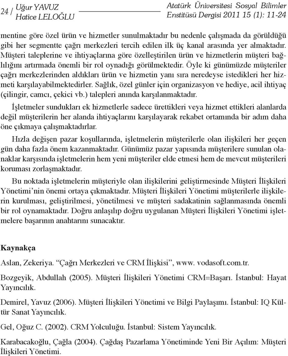 Müşteri taleplerine ve ihtiyaçlarına göre özelleştirilen ürün ve hizmetlerin müşteri bağlılığını artırmada önemli bir rol oynadığı görülmektedir.