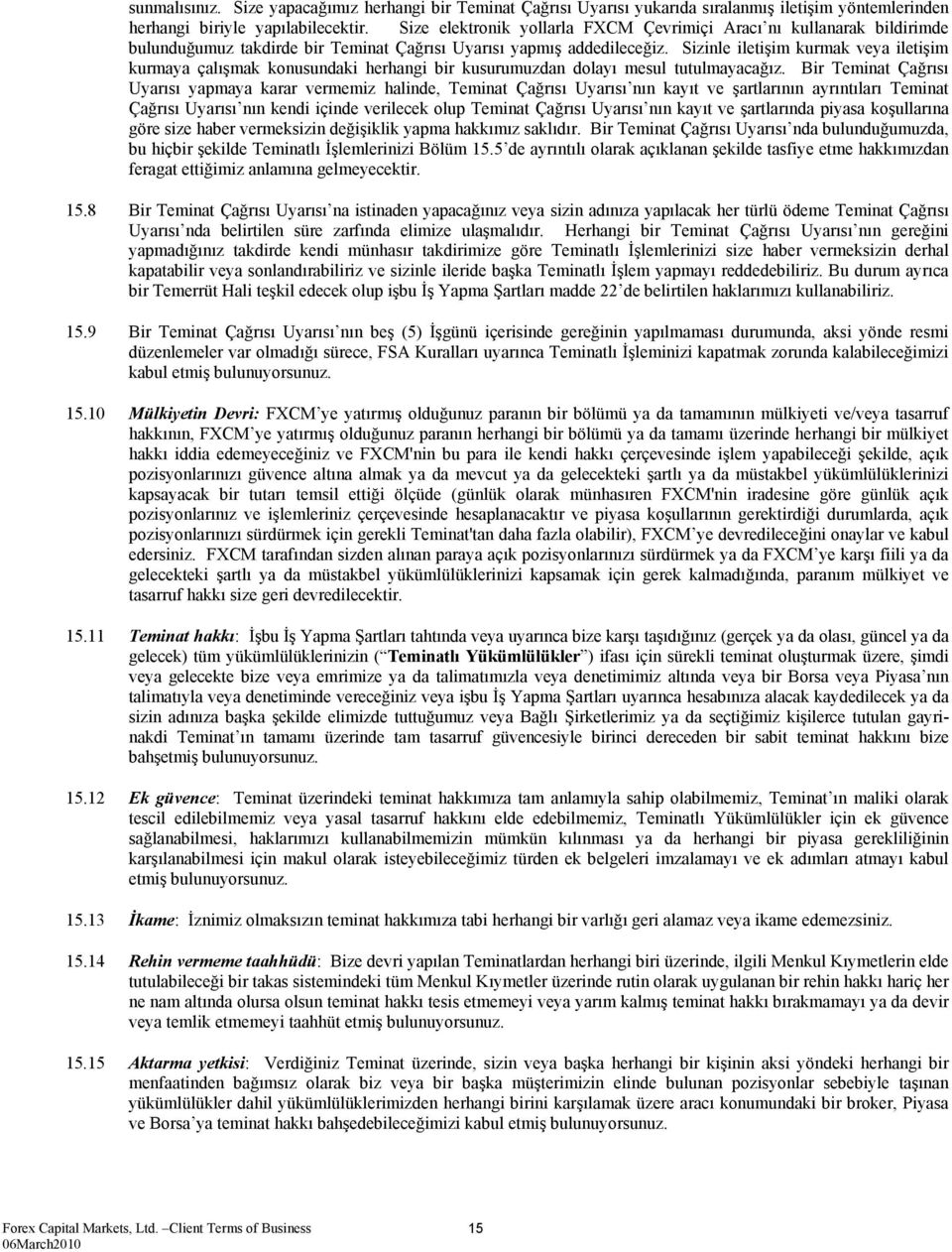 Sizinle iletişim kurmak veya iletişim kurmaya çalışmak konusundaki herhangi bir kusurumuzdan dolayı mesul tutulmayacağız.