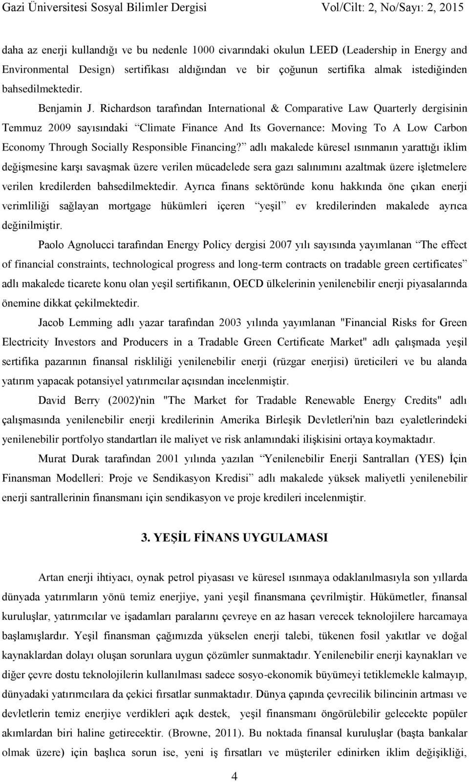 Richardson tarafından International & Comparative Law Quarterly dergisinin Temmuz 2009 sayısındaki Climate Finance And Its Governance: Moving To A Low Carbon Economy Through Socially Responsible