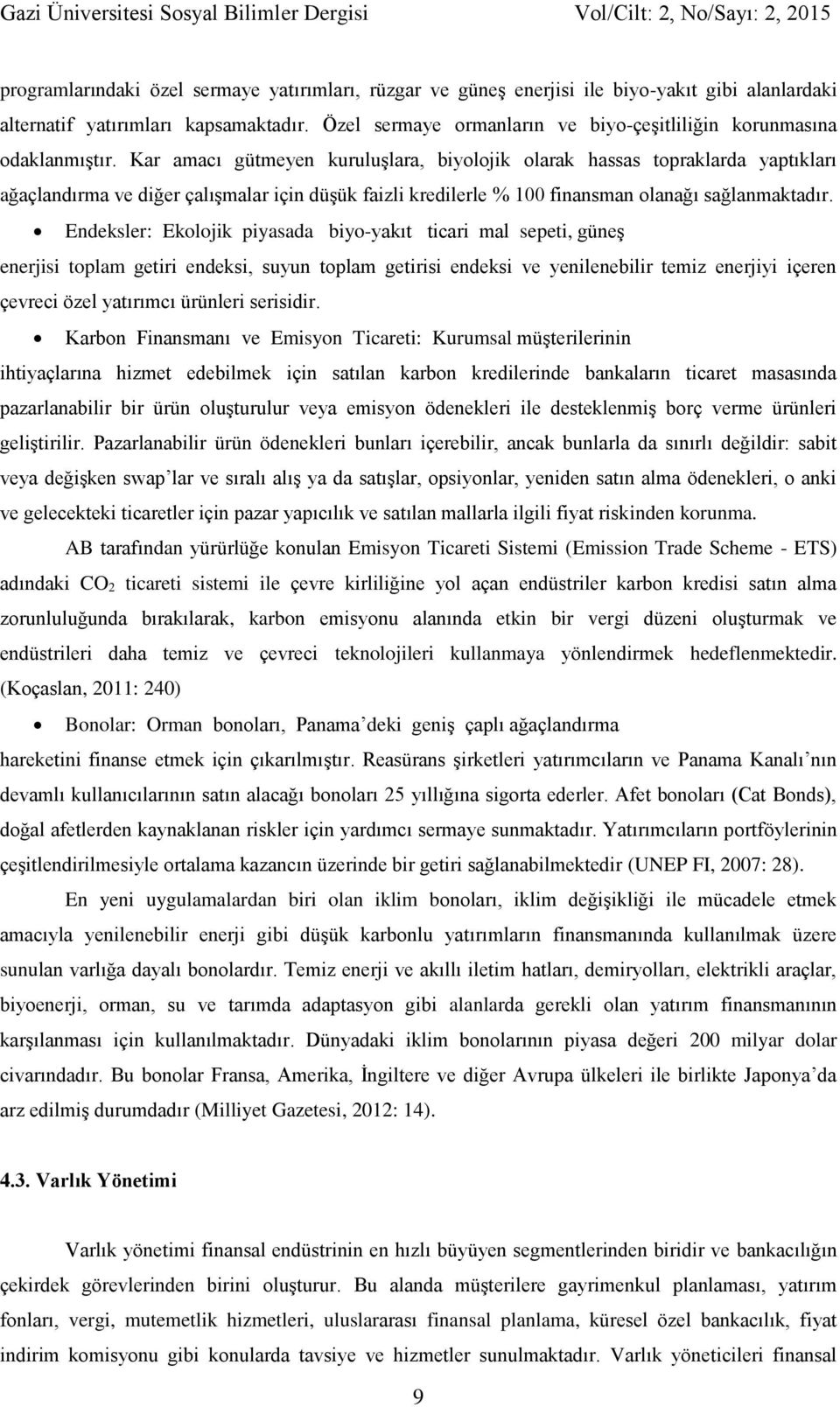 Kar amacı gütmeyen kuruluşlara, biyolojik olarak hassas topraklarda yaptıkları ağaçlandırma ve diğer çalışmalar için düşük faizli kredilerle % 100 finansman olanağı sağlanmaktadır.