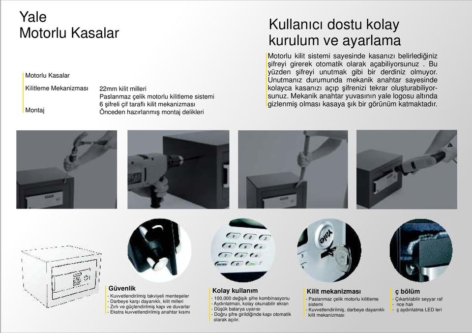 Bu yüzden şifreyi unutmak gibi bir derdiniz olmuyor. Unutmanız durumunda mekanik anahtar sayesinde kolayca kasanızı açıp şifrenizi tekrar oluşturabiliyorsunuz.